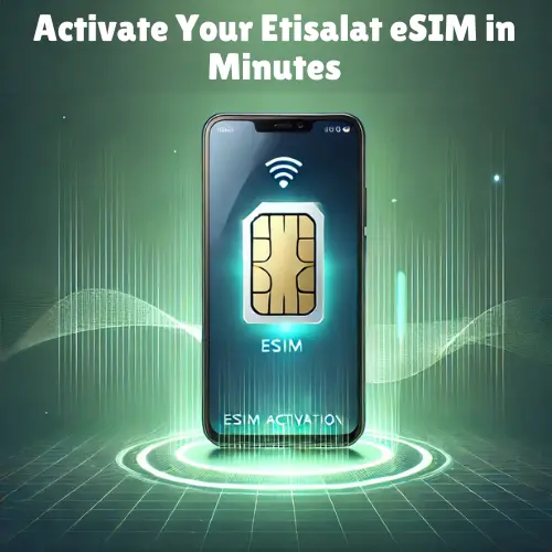 How to Activate Etisalat Sim? 4 Easy steps 3 Activate Your Etisalat eSIM in Minutes